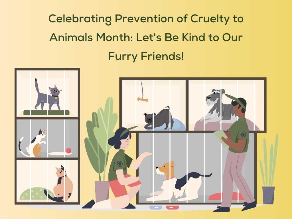 Celebrating Prevention of Cruelty to Animals Month: Let's Be Kind to Our Furry Friends!